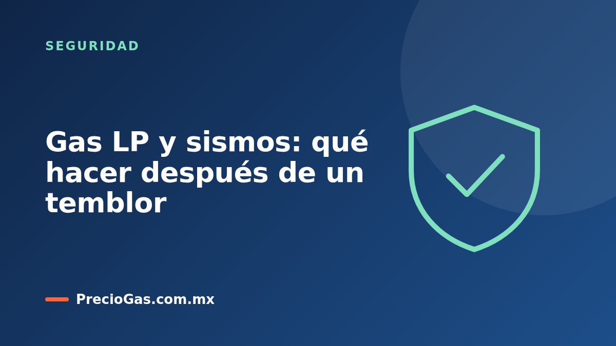 Gas LP y sismos: qué hacer después de un temblor